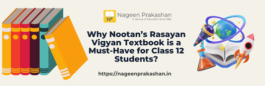 Why Nootan’s Rasayan Vigyan Textbook is a Must-Have for Class 12 Students?