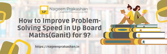 How to Improve Problem-Solving Speed in Up Board Maths(Ganit) for 9?