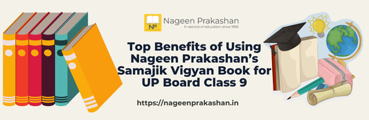 Top Benefits of Using Nageen Prakashan’s Samajik Vigyan Book for UP Board Class 9