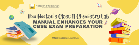 How Nootan’s Class 11 Chemistry Lab Manual Enhances Your CBSE Exam Preparation