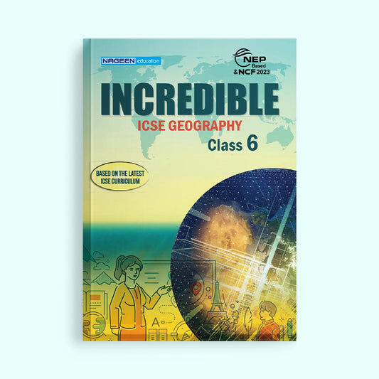 NOOTAN ICSE BOARD NE-Incredible Geography for Class-6 - Nageen Prakashan
