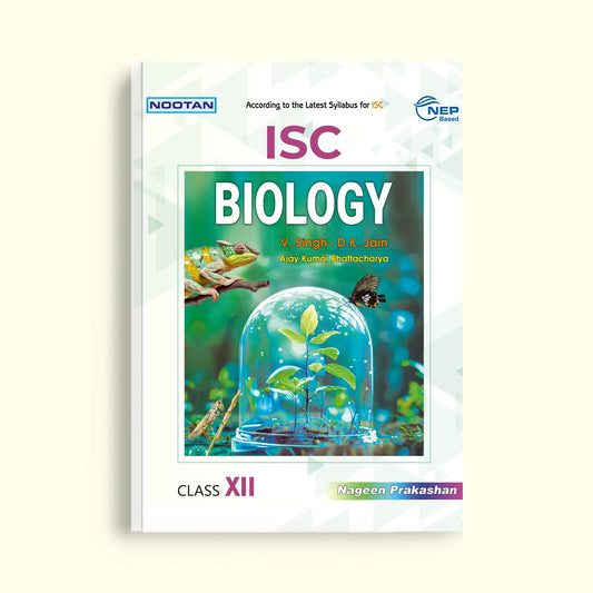 NOOTAN ISC Board Biology Text Book for Class 12 Academic Year 2025-26 By V.Singh- D.K Jain- Ajay Kumar Bhattacharya- Nageen Prakashan