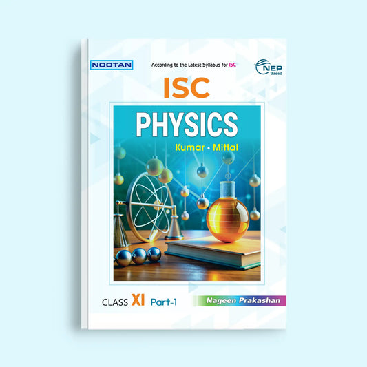 NOOTAN ISC Board Physics Text Book for Class 11 Academic Year 2025-26 By Kumar-Mittal- Nageen Prakashan