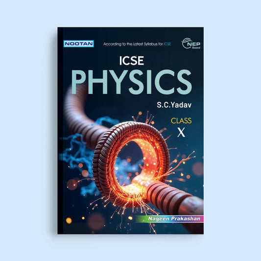 Nootan ICSE Board Physics Text Book in English For Class 10th (X) - Academic Year 2025-26 By S.C.Yadav - Nageen Prakashan