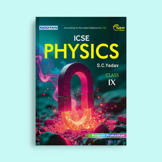 Nootan ICSE Board Physics Text Book in English For Class 9th - Academic Year 2025-26 By S.C.Yadav - Nageen Prakashan