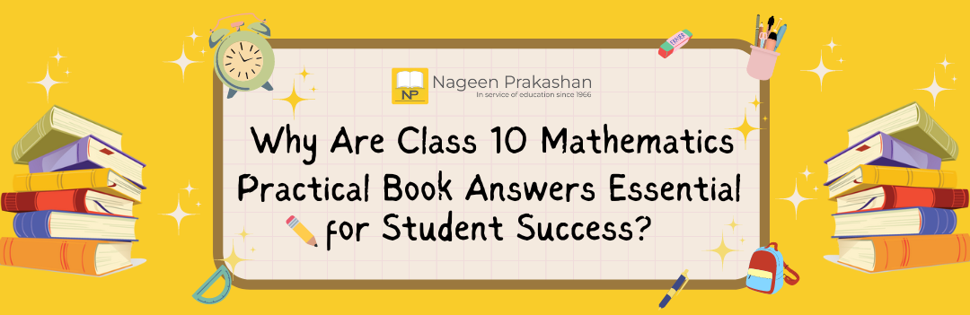 Why Are Class 10 Mathematics Practical Book Answers Essential for Student Success?