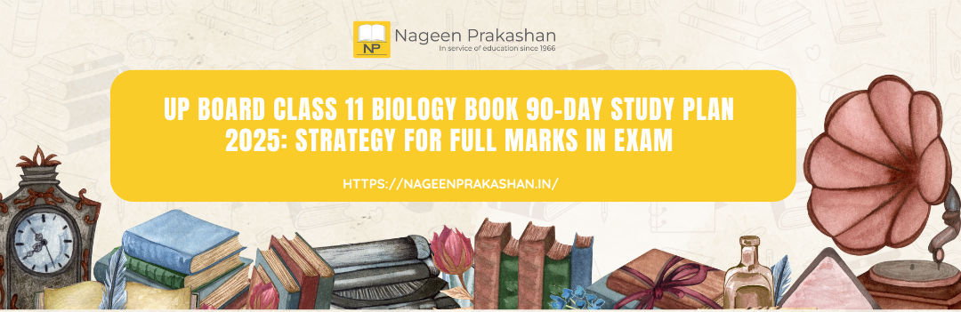 UP Board Class 11 Biology Book 90-Day Study Plan 2025: Strategy for Full Marks in Exam