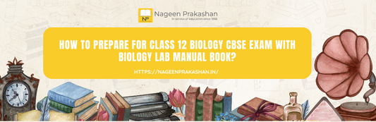 How to prepare for Class 12 Biology CBSE exam with Biology Lab Manual book?