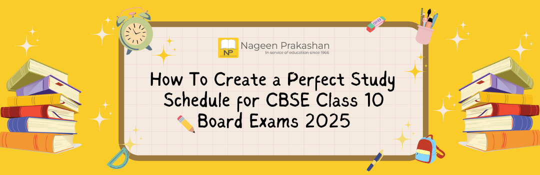 How To Create a Perfect Study Schedule for CBSE Class 10 Board Exams 2025