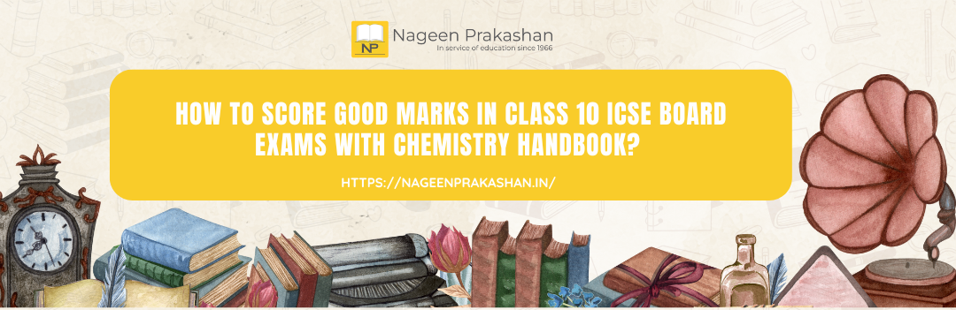 How to Score Good Marks in Class 10 ICSE Board Exams with Chemistry Handbook?