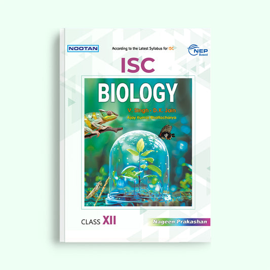 NOOTAN ISC Board Biology Text Book for Class 12 Academic Year 2025-26 By V.Singh- D.K Jain- Ajay Kumar Bhattacharya- Nageen Prakashan