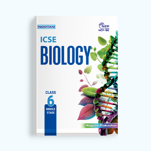 NOOTAN ICSE Biology Class 6 (Middle Stage) | NEP Based NCF-SE Curriculum | Comprehensive Biology Textbook for ICSE Students | Nageen Prakashan