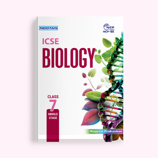 Nootan ICSE Biology Class 7 | NEP 2020 & NCF-SE Based | Middle Stage Science Textbook for ICSE Students | Concept-Based Learning, Activities, Diagrams & Practice Questions