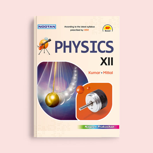 Nootan CBSE Board Physics Text Book For Class 12th - Academic Year 2024-25 By Kumar-Mittal - Nageen Prakashan