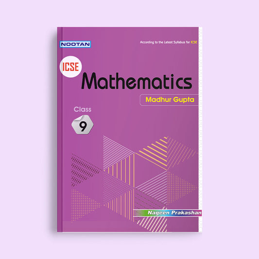 Nootan ICSE Mathematics Text Book for Class 9 -Academic Year 2024-25 By Madhur Gupta - Nageen Prakashan