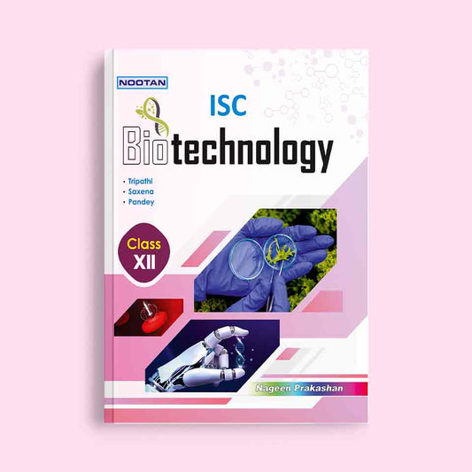 Nootan ISC Board Biotechnology Text Book For Class 12th - Academic Year 2024-25 By Tripathi-Saxena-Pandey - Nageen Prakashan