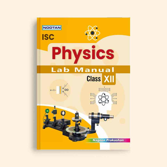 Nootan ISC Board Physics Lab Manual For Class 12th - Academic Year 2024-25 By S.C. Yadav - Nageen Prakashan