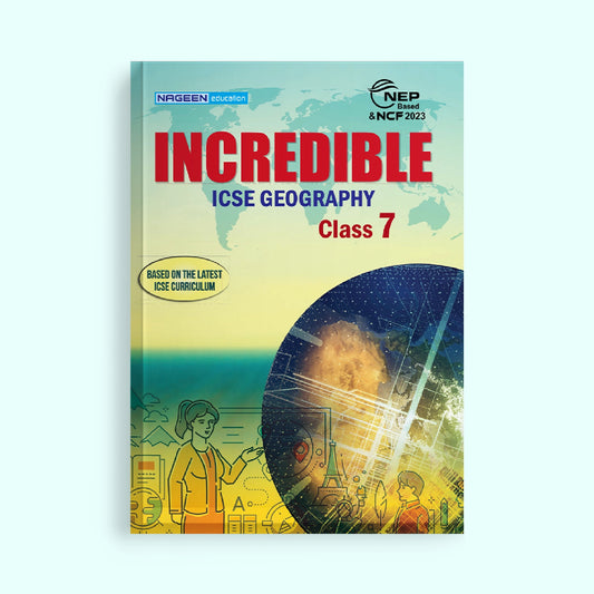 NOOTAN ICSE BOARD NE-Incredible Geography for Class-7 - Nageen Prakashan