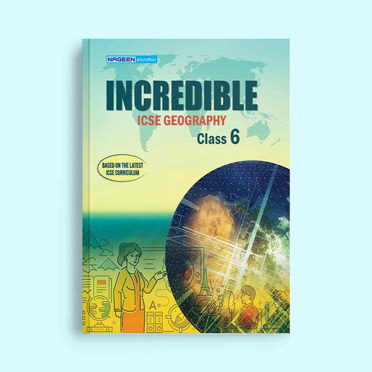 NOOTAN ICSE BOARD NE-Incredible Geography  for Class-6 - Nageen Prakashan