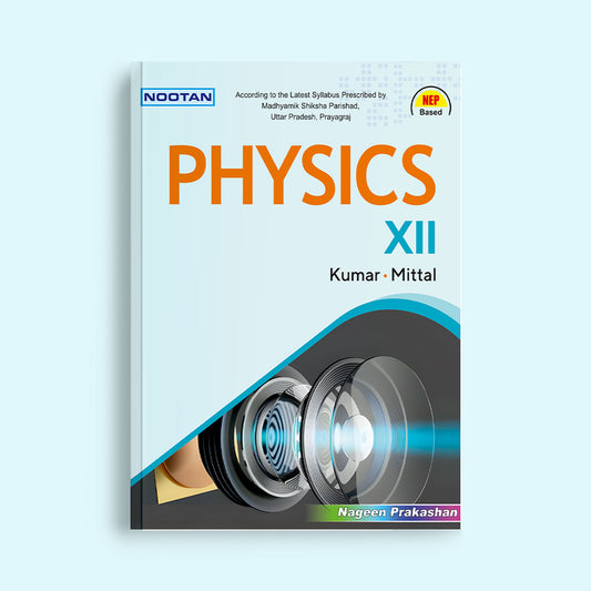 Nootan UP Board Physics Text Book For Class 12th - Academic Year 2024-25 By Kumar-Mittal - Nageen Prakashan