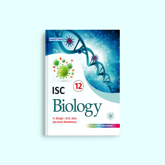 NOOTAN ISC Board Biology Text Book for Class 12 Academic Year 2024-25 By V.Singh- D.K Jain- Ajay Kumar Bhattacharya- Nageen Prakashan