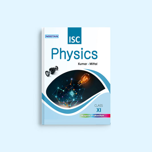 NOOTAN ISC Board Physics Text Book for Class 11 Academic Year 2025-26 By Kumar-Mittal- Nageen Prakashan