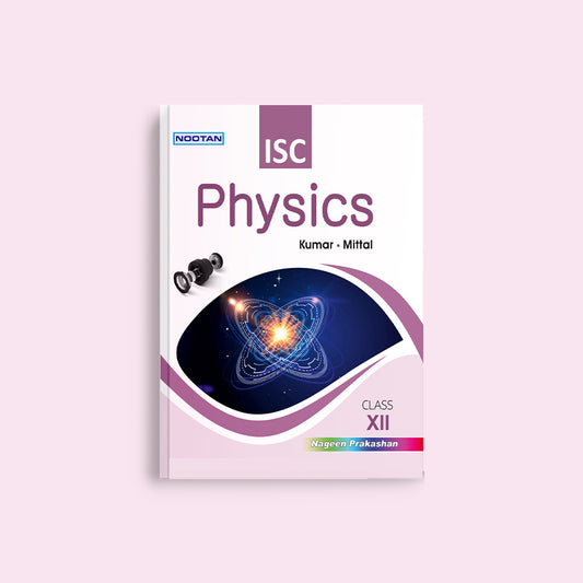 Nootan ISC Board Physics Text Book For Class 12th - Academic Year 2024-25 By Kumar-Mittal - Nageen Prakashan